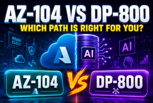 AZ-104 vs DP-800: Which Azure Certification Fits Your 2026 Career Roadmap?