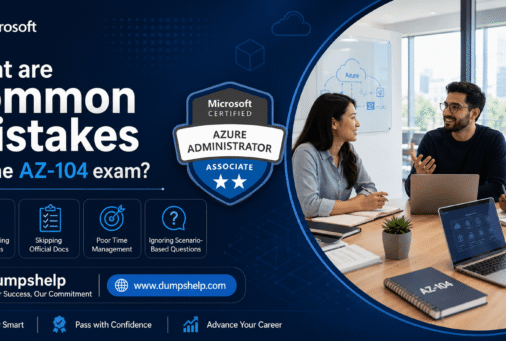 What Are Common Mistakes on the AZ-104 Exam? A Candidate’s Guide to Passing