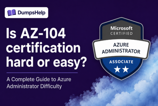 Is AZ-104 Certification Hard or Easy? Real Difficulty & Exam Prep Guide